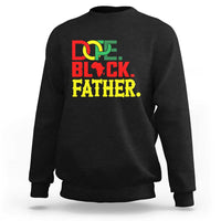 Dope Black Father Sweatshirt Proud Black Father Gift