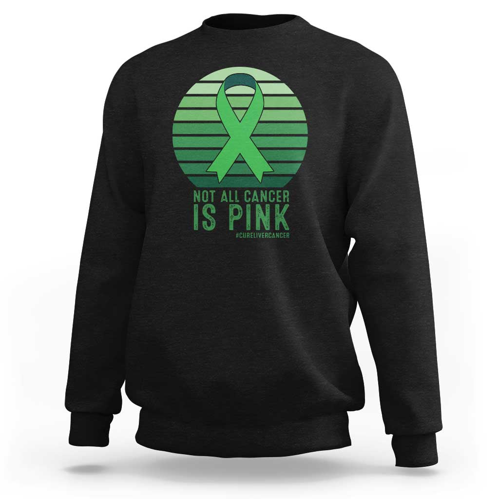 Liver Cancer Awareness Sweatshirt Not All Cancer Is Pink Ribbon Support Gift