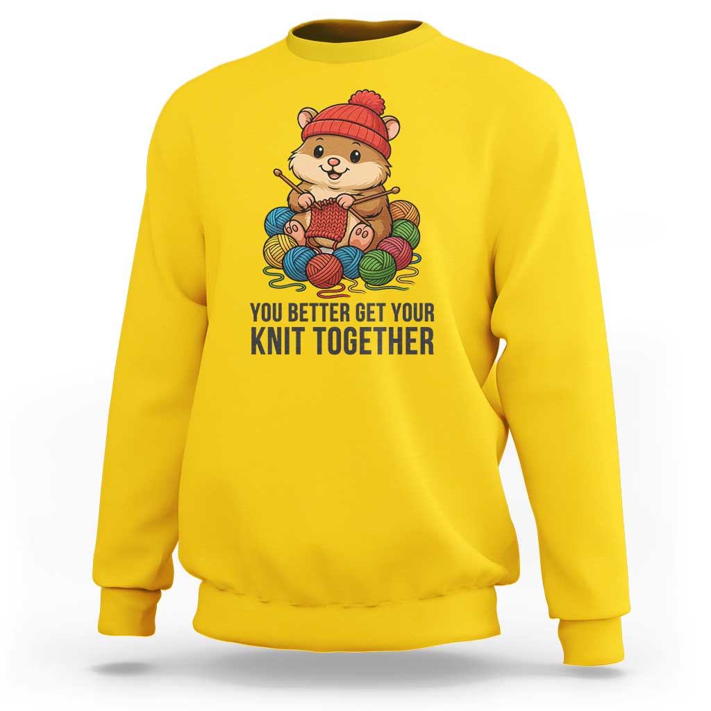 Cute Hamster Knitting Sweatshirt You Better Get Your Knit Together - Wonder Print Shop