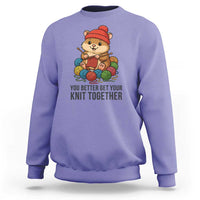 Cute Hamster Knitting Sweatshirt You Better Get Your Knit Together - Wonder Print Shop