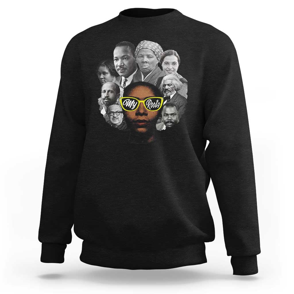 My Roots Black History Leaders Sweatshirt African American Heritage - Wonder Print Shop