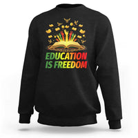 Education Is Freedom Sweatshirt Black Education Teacher Gift - Wonder Print Shop