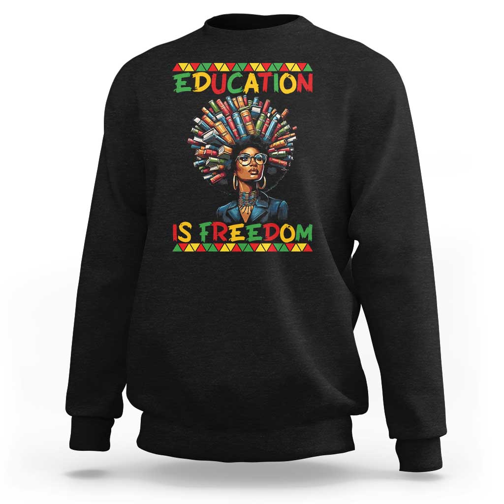 Education Is Freedom Sweatshirt Black History Month Gift For Teachers - Wonder Print Shop
