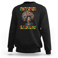 Education Is Freedom Sweatshirt Black History Month Gift For Teachers - Wonder Print Shop