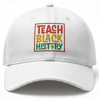 Black History Month Gift Baseball Cap Teach Black History Empowerment