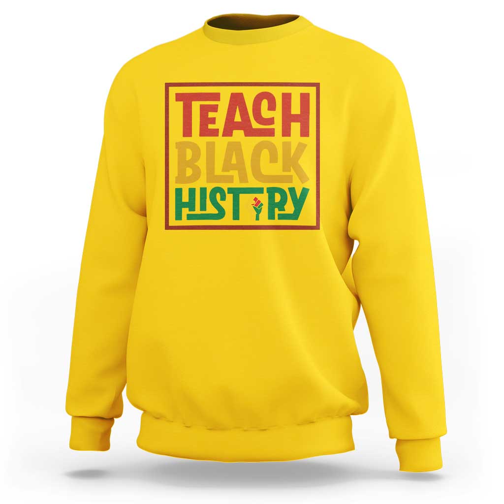 Black History Month Gift Sweatshirt Teach Black History Empowerment - Wonder Print Shop