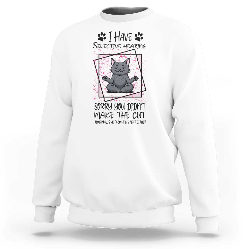 Funny Cat Sweatshirt I Have Selective Hearing - Wonder Print Shop