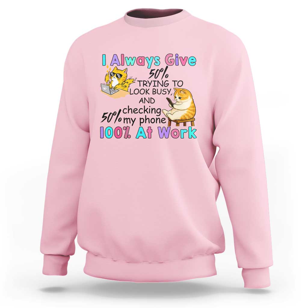 Sarcastic Cat Lover Sweatshirt I Always Give 100% At Work Office Humor - Wonder Print Shop