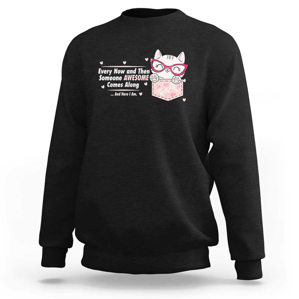 Funny Sarcastic Sweatshirt Every Now And Then Someone Awsome - Wonder Print Shop