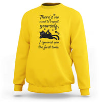 Sarcasm Humor Cat Attitude Sweatshirt Ignored You The First Time - Wonder Print Shop