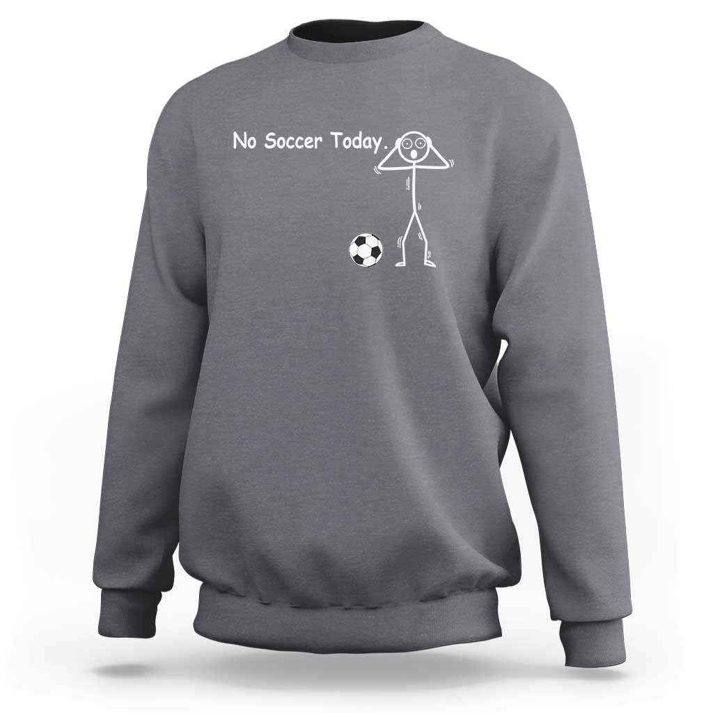 No Soccer Today Sweatshirt Funny Sport Lovers Gift