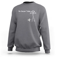 No Soccer Today Sweatshirt Funny Sport Lovers Gift