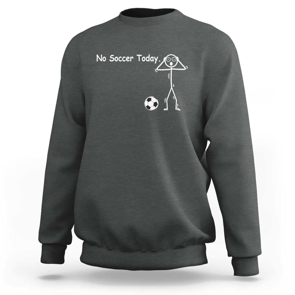 No Soccer Today Sweatshirt Funny Sport Lovers Gift