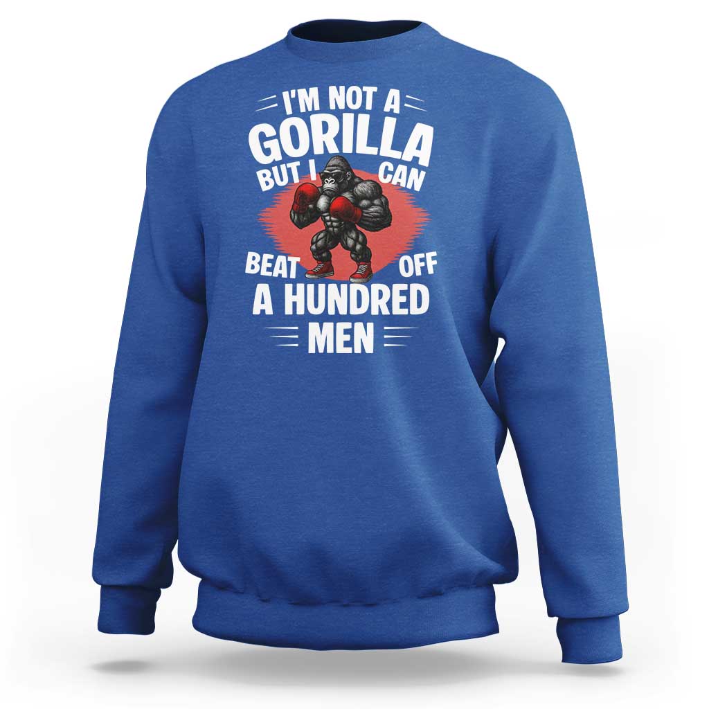 Funny Boxing Sweatshirt Not A Gorilla But I Can Beat Off A Hundred Men - Wonder Print Shop