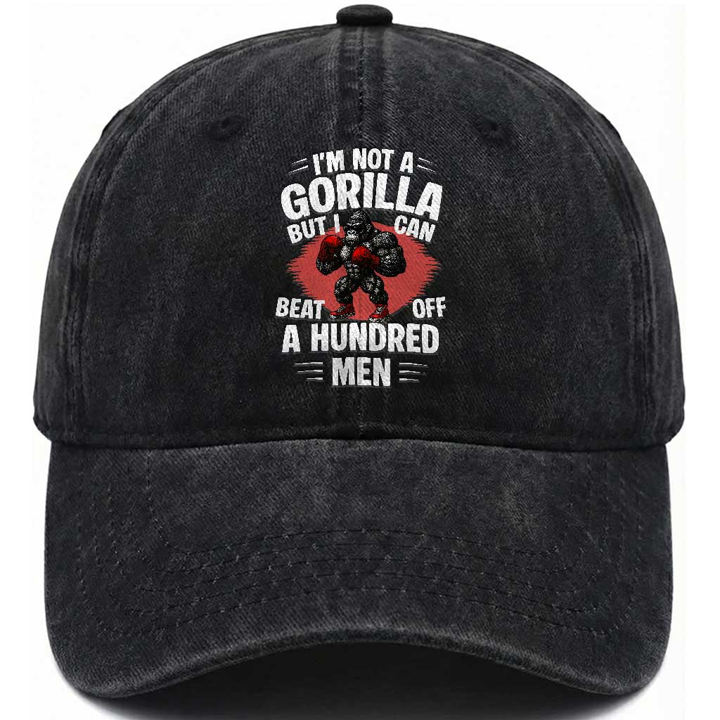 Funny Boxing Washed Cotton Baseball Cap Not A Gorilla But I Can Beat Off A Hundred Men