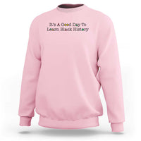 It Is A Good Day To Learn Black History Sweatshirt Proud Black Educator - Wonder Print Shop