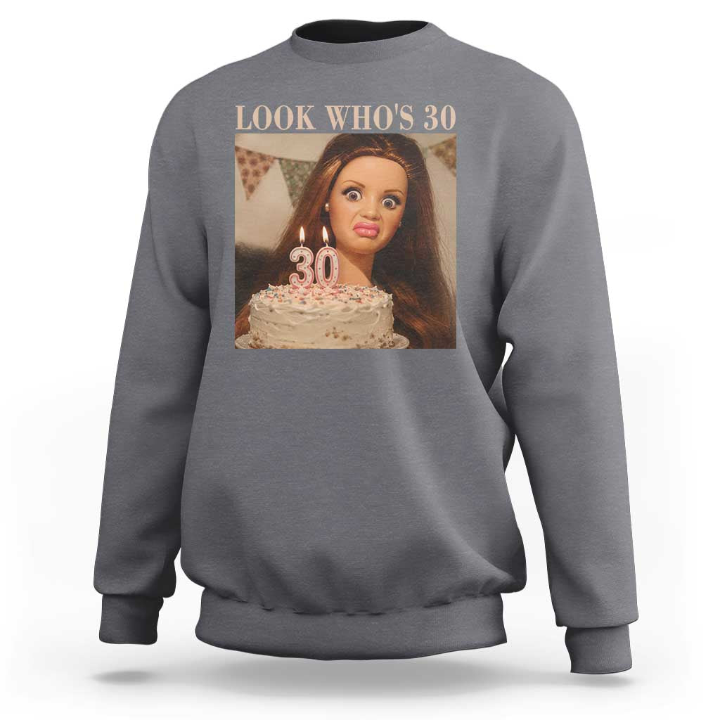 Look Who's 30 Sweatshirt Funny Birthday Doll Face Meme