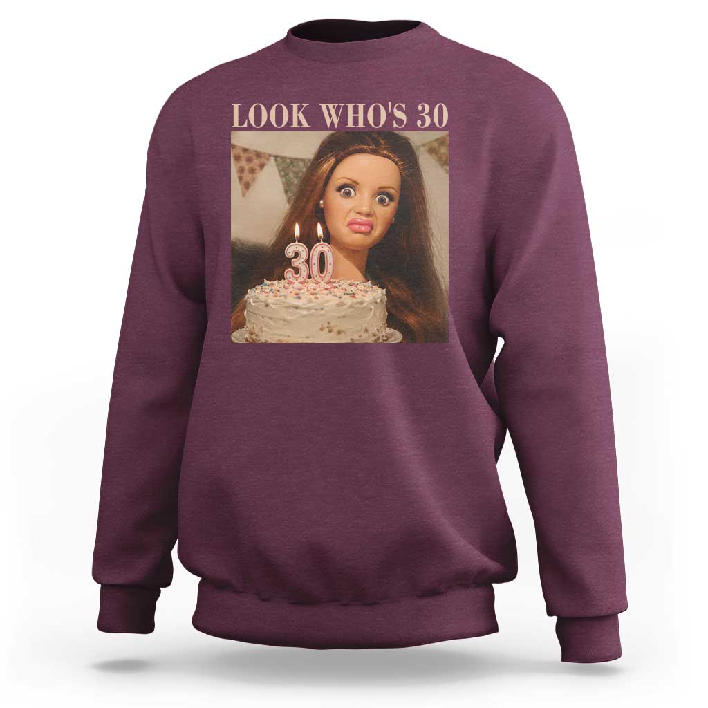 Look Who's 30 Sweatshirt Funny Birthday Doll Face Meme