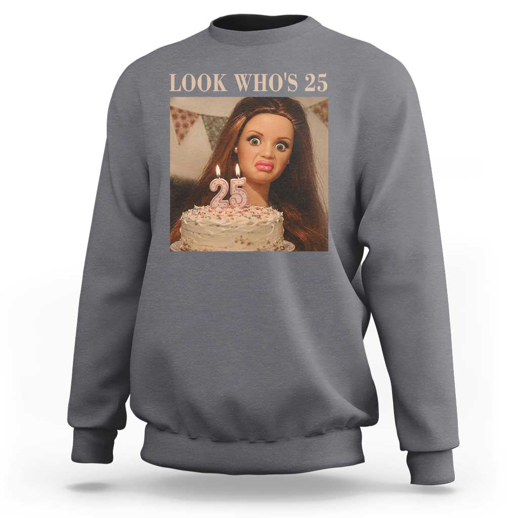 Look Who's 25 Sweatshirt Funny Birthday Doll Face Meme