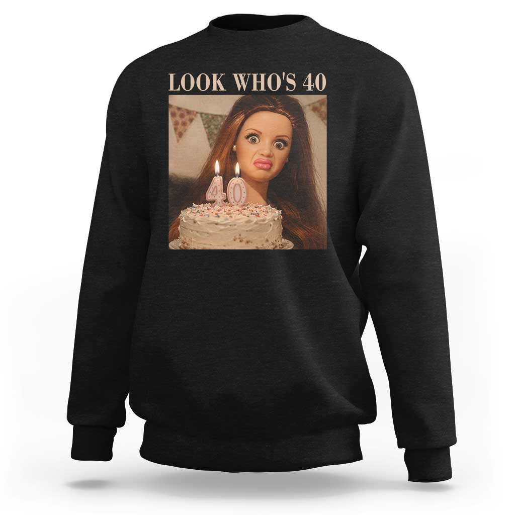 Look Who's 40 Sweatshirt Funny Birthday Doll Face Meme