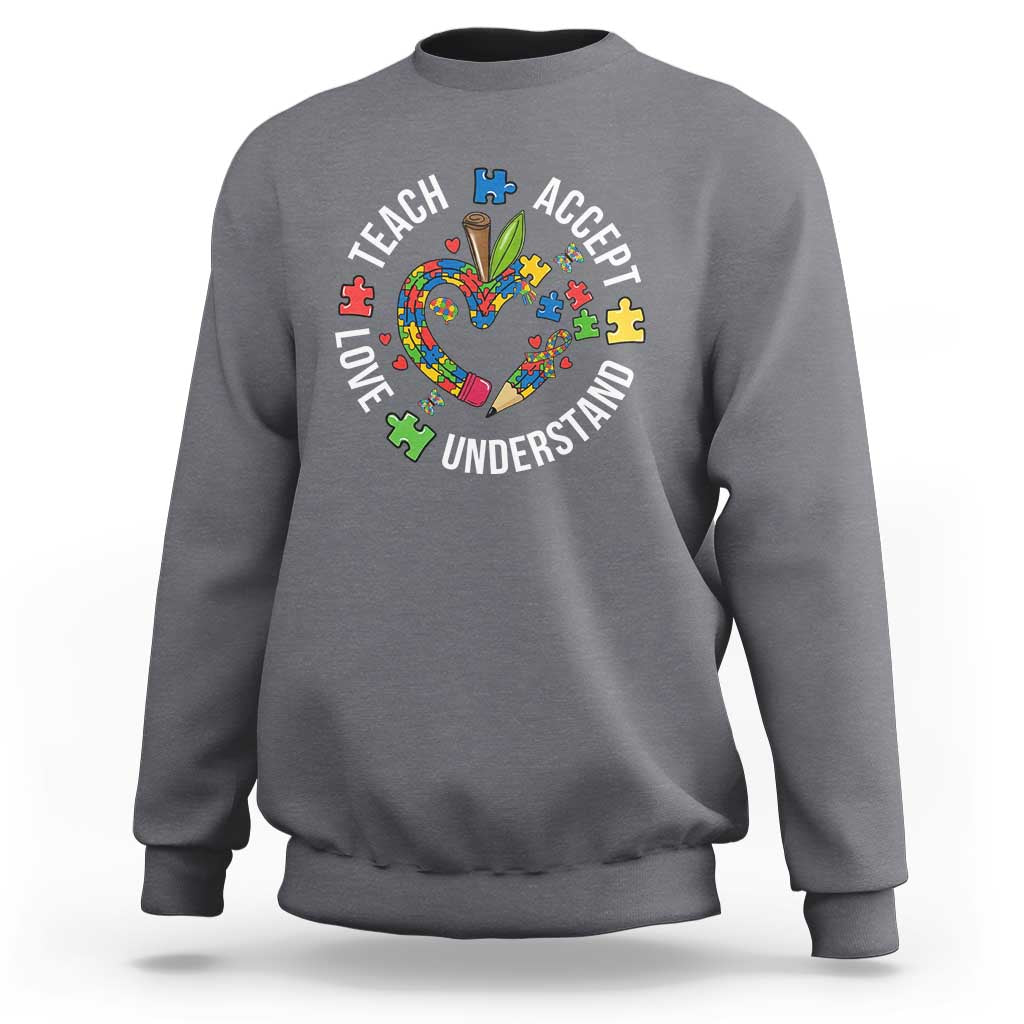 Special Education Teacher Autism Sweatshirt Teach Accept Understand Love