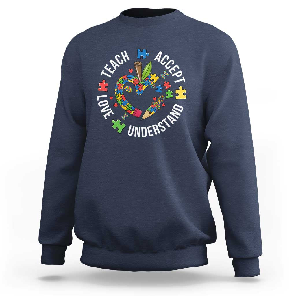 Special Education Teacher Autism Sweatshirt Teach Accept Understand Love
