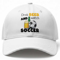Drink Beer And Watch Soccer Baseball Cap Funny Drinking Lover
