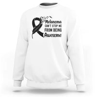 Melanoma Cant Stop Me From Being Awesome Sweatshirt Support Squad Gift