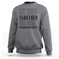 Melanoma Support Warrior Sweatshirt We Fight Together