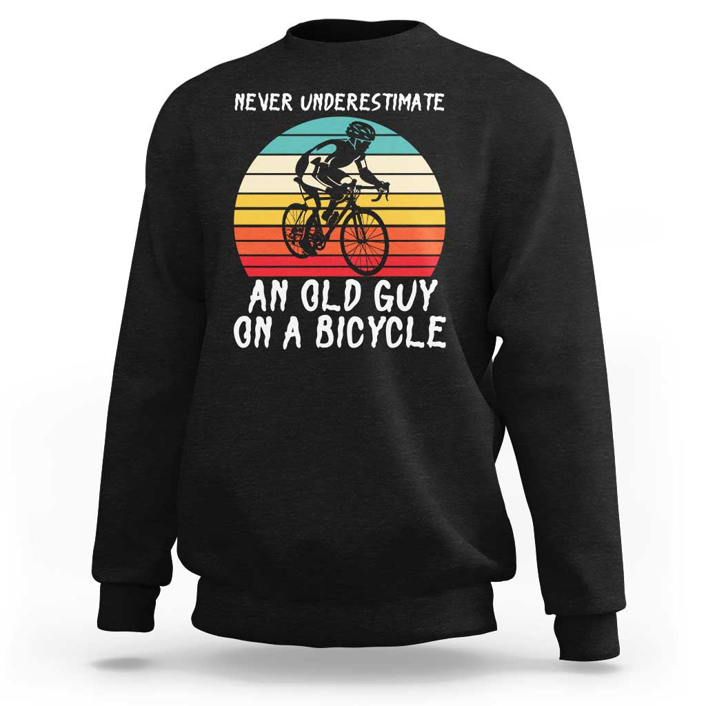 Never Underestimate An Old Guy On A Bicycle Sweatshirt Cycling Lover Gift
