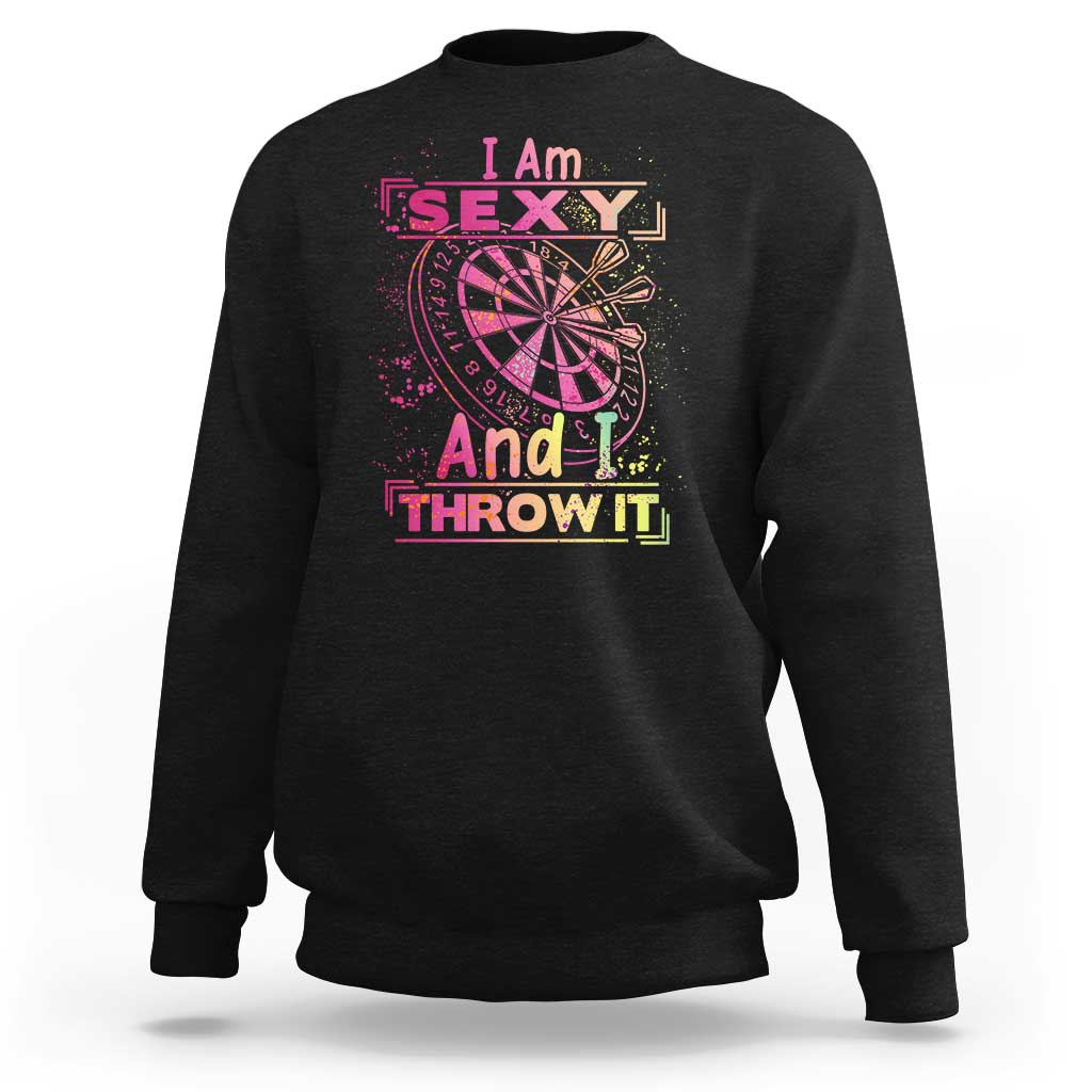 I Am Sexy And I Throw It Sweatshirt Sexy Dart Player Gift - Wonder Print Shop