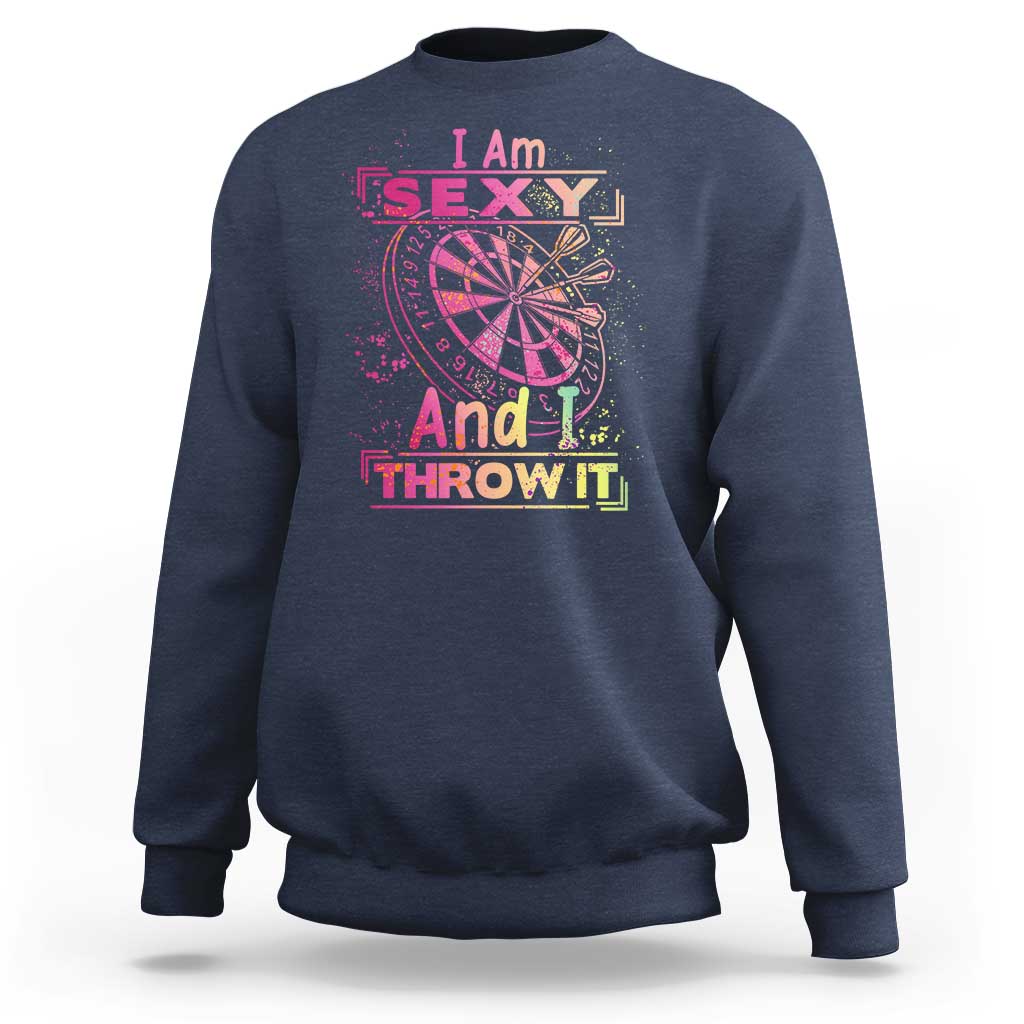 I Am Sexy And I Throw It Sweatshirt Sexy Dart Player Gift - Wonder Print Shop