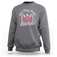 Lets Play Darts Bitches Sweatshirt Funny Female Dartist Gift - Wonder Print Shop