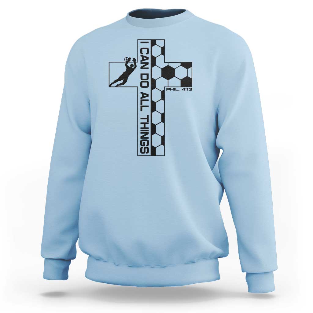 I Can Do All Things Through Soccer Christian Faith Gift Sweatshirt