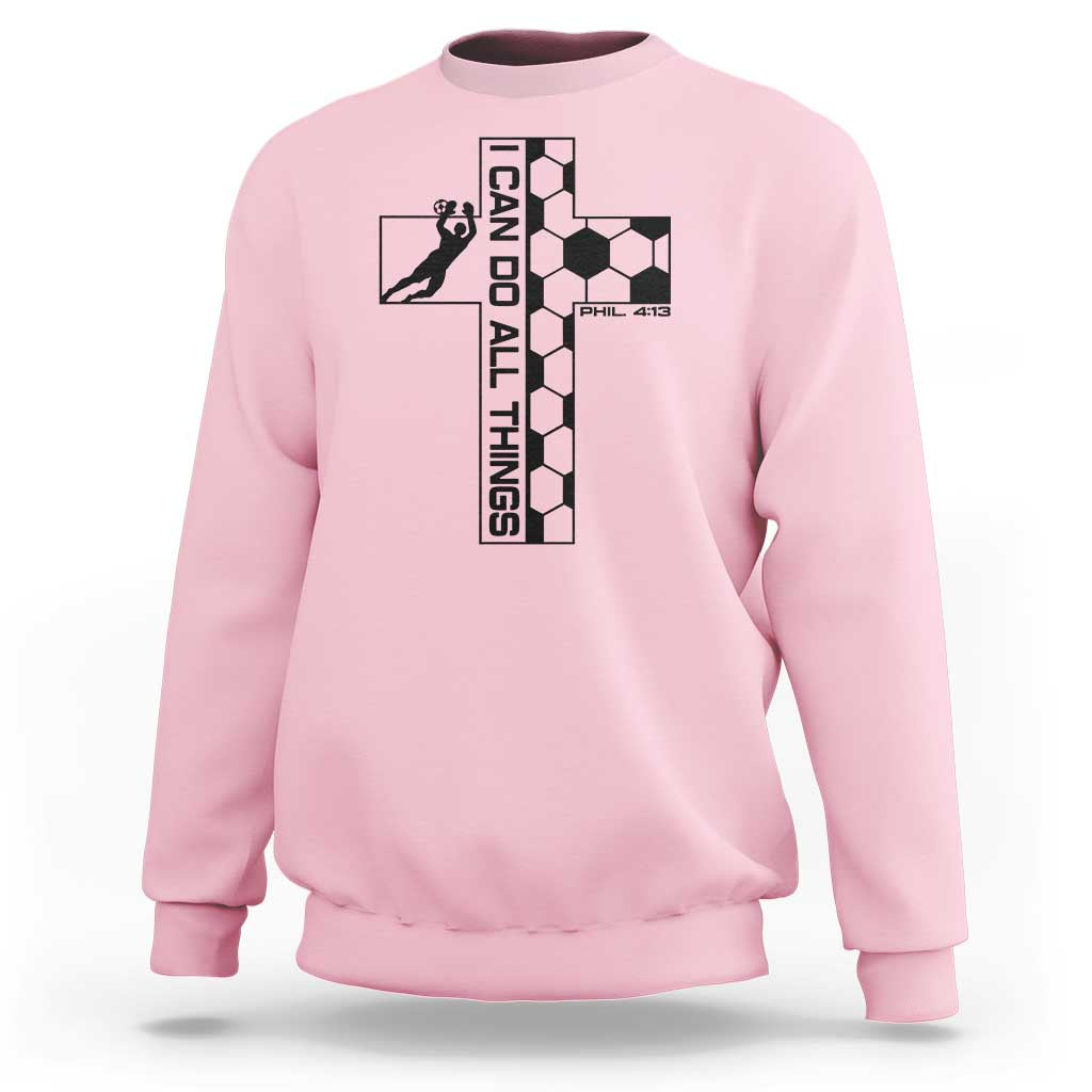I Can Do All Things Through Soccer Christian Faith Gift Sweatshirt