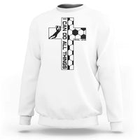 I Can Do All Things Through Soccer Christian Faith Gift Sweatshirt
