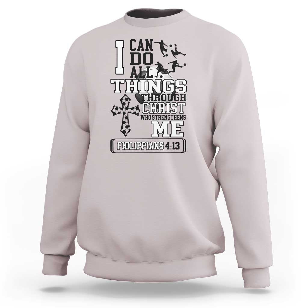 Soccer Christian Gift Sweatshirt I Can Do All Things Through Christ