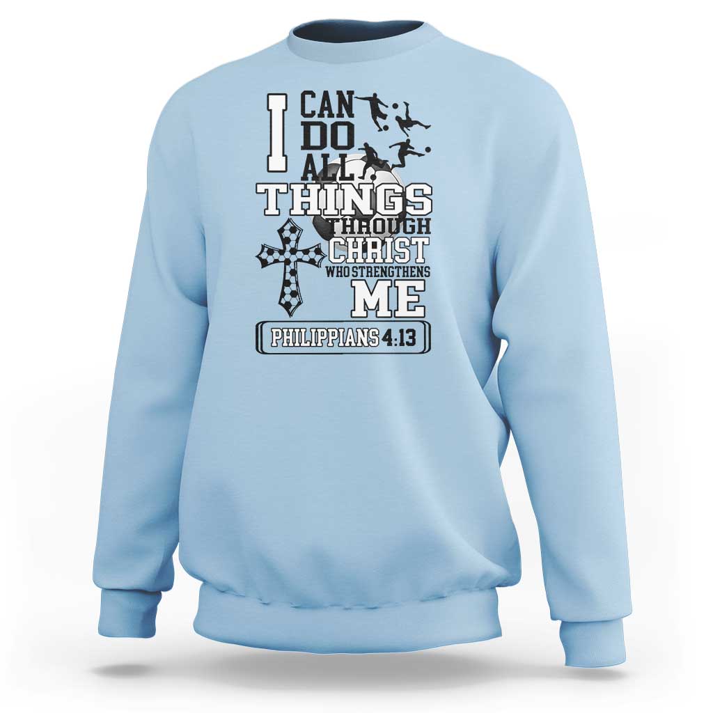 Soccer Christian Gift Sweatshirt I Can Do All Things Through Christ
