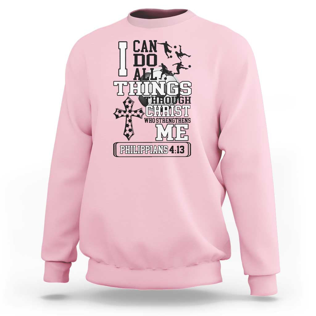 Soccer Christian Gift Sweatshirt I Can Do All Things Through Christ