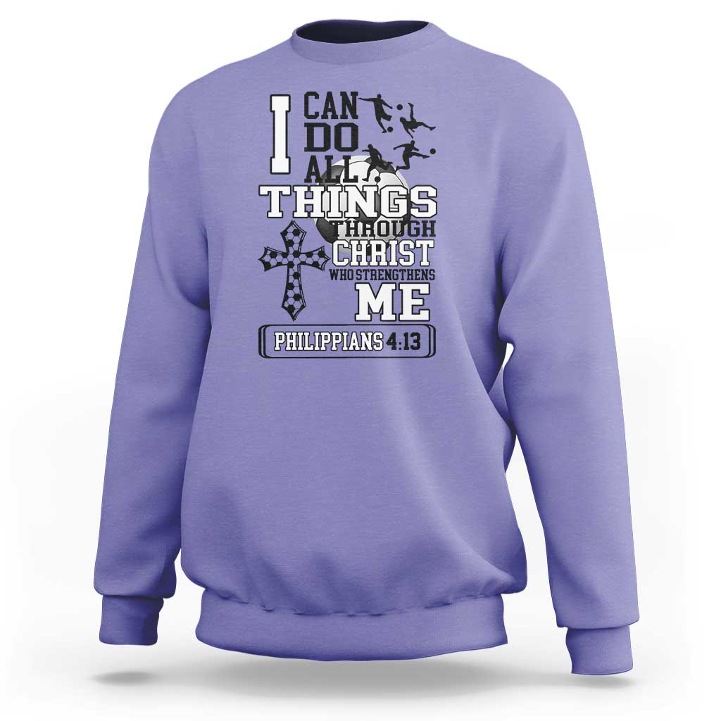 Soccer Christian Gift Sweatshirt I Can Do All Things Through Christ