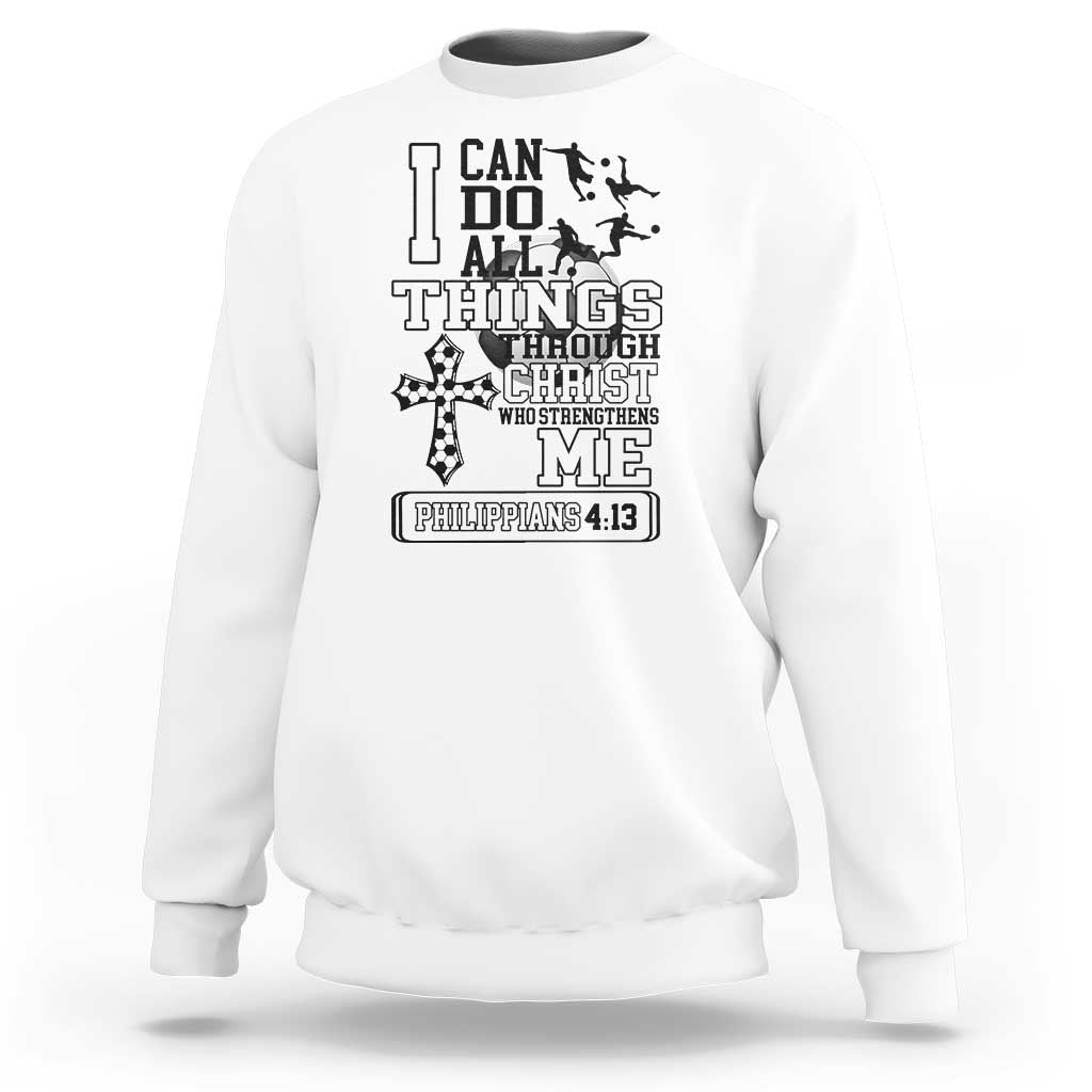 Soccer Christian Gift Sweatshirt I Can Do All Things Through Christ