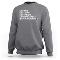 I Am Brave Strong Powerful Unbreakable Sweatshirt Melanoma Warrior Support