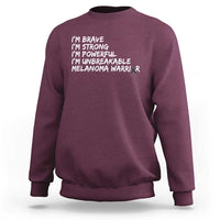 I Am Brave Strong Powerful Unbreakable Sweatshirt Melanoma Warrior Support