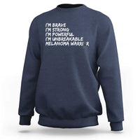 I Am Brave Strong Powerful Unbreakable Sweatshirt Melanoma Warrior Support