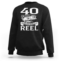 Still Keeping It Reel At 40 Sweatshirt Fisherman Birthday Gift