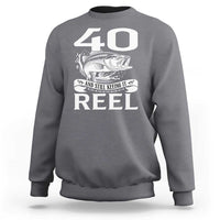 Still Keeping It Reel At 40 Sweatshirt Fisherman Birthday Gift
