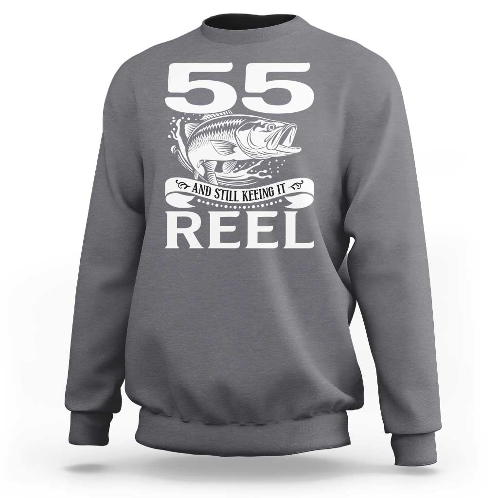 Still Keeping It Reel At 55 Sweatshirt Fisherman Birthday Gift