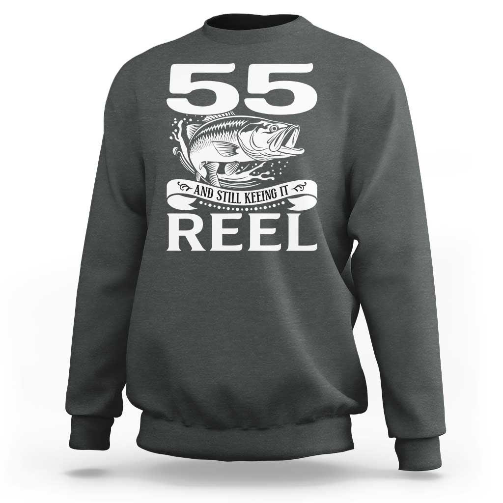 Still Keeping It Reel At 55 Sweatshirt Fisherman Birthday Gift