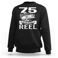 Still Keeping It Reel At 75 Sweatshirt Fisherman Birthday Gift