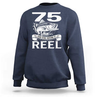 Still Keeping It Reel At 75 Sweatshirt Fisherman Birthday Gift